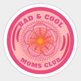 Bad & Cool Moms Club Sticker